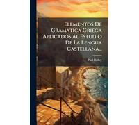 Elementos De Gramatica Griega Aplicados Al Estudio De La Lengua Castellana...