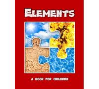 Elements - a book for children: Earth, water, air and fire for kids