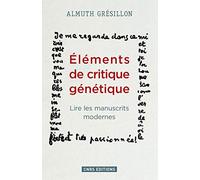 Eléments de critique génétique: Lire les manuscrits modernes