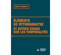 Éléments de rythmanalyse et autres essais sur les temporalités