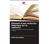 Éléments d'une recherche historique sur la résilience: L'histoire de la gestion des crises et des situations d'urgence