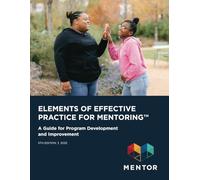 Elements of Effective Practice for Mentoring - Fifth Edition: A Guide for Program Development and Improvement