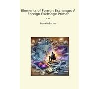 Elements of Foreign Exchange: A Foreign Exchange Primer