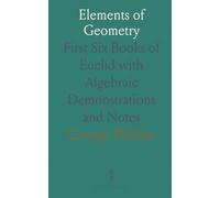 Elements of Geometry: First Six Books of Euclid with Algebraic Demonstrations and Notes
