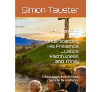 Elements of God: Understanding His Presence, Justice, Faithfulness, and Trinity: A Bible Study Journey from Genesis to Revelation
