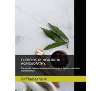 ELEMENTS OF HEALING IN HOMOEOPATHY.: The periodic table and homoeopathy, doctorine of signature, doctorine of potentization.