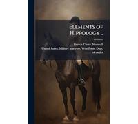 Elements of Hippology ..