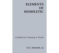 Elements Of Homiletic: A Method for Preparing to Preach - Edwards Jr. O.C.