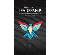 Elements of Leadership: A transformative PMO leadership guide through the wisdom of nature