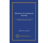 Elements of mechanical drawing (Vol-1): their application and a course in mechanical drawing for engineering students