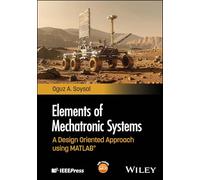 Elements of Mechatronic Systems: A Design Oriented Approach Using Matlab