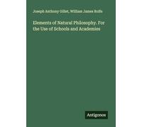 Elements of Natural Philosophy. For the Use of Schools and Academies