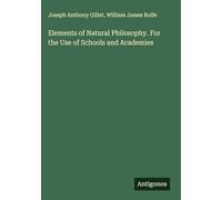 Elements of Natural Philosophy. For the Use of Schools and Academies