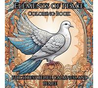 Elements of Peace Coloring Book: For Stress Relief, Calmness and Peace
