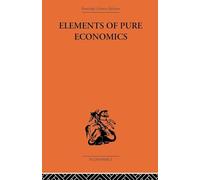 Elements of Pure Economics: Or the Theory of Social Wealth