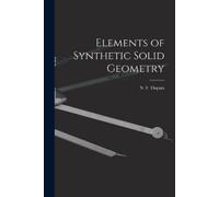 Elements of Synthetic Solid Geometry [microform] (Tascabile)