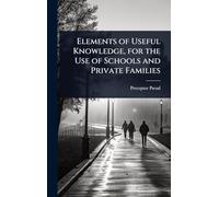 Elements of Useful Knowledge, for the Use of Schools and Private Families