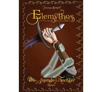 Elemythos - Die fremde Tochter: Fantasy-Roman