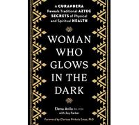 Elena Avila Joy Parker Clarissa Pinkola Es Woman Who Glows in the D (Tascabile)