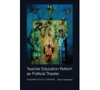 Elena Aydarova Teacher Education Reform as Political Theater (Tascabile)