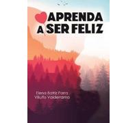 Elena Batriz Parra Viliulfo Aprenda a Ser Feliz (Tascabile)