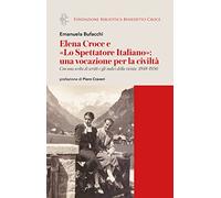 Elena Croce e «Lo Spettatore Italiano»: una vocazione per la civiltà. Con una scelta di scritti e gli indici della rivista (1948-1956)