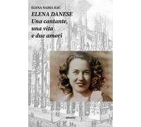 Elena Danese. Una cantante, una vita e due amori