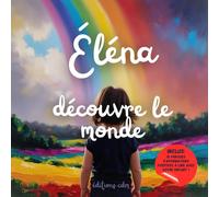 Éléna découvre le monde: Livre personnalisé, histoire magique, affirmations positives, éveil et émerveillement, moment en famille, confiance en soi, ... paisible : Éléna découvre le monde