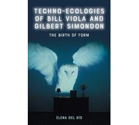 Elena del Río Techno-Ecologies of Bill Viola and Gilbert Simo (Copertina rigida)