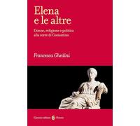 Elena e le altre. Donne, religione e politica alla corte di Costantino