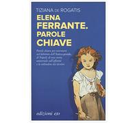 Tiziana De Rogatis – Elena Ferrante. Parole chiave