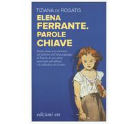Elena Ferrante. Parole chiave - De Rogatis Tiziana