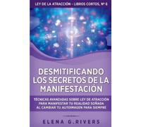 Desmitificando los secretos de la manifestación: Técnicas avanzadas sobre Ley de la Atracción para manifestar tu realidad soñada al cambiar tu autoimagen para siempre: 6