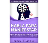 Elena G Rivers Habla para manifestar: Un desafío de seis días de diá (Tascabile)
