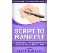 Elena G Rivers Script to Manifest (Tascabile) Law of Attraction Short Reads