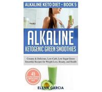 Elena Garcia Alkaline Ketogenic Green Smoothies (Copertina rigida)