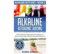 Elena Garcia Alkaline Ketogenic Juicing (Copertina rigida) Alkaline Keto Diet