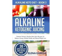 Elena Garcia Alkaline Ketogenic Juicing (Tascabile) Alkaline Keto Diet