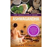 Elena Garcia Ashwagandha - The Miraculous Herb (Tascabile)