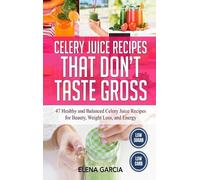 Elena Garcia Celery Juice Recipes That Don't Taste Gross (Copertina rigida)