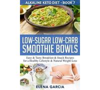 Elena Garcia Low-Sugar Low-Carb Smoothie Bowls (Tascabile) Alkaline Keto Diet