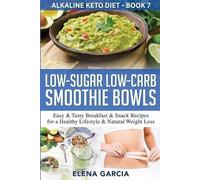 Elena Garcia Low-Sugar Low-Carb Smoothie Bowls (Tascabile) Alkaline Keto Diet