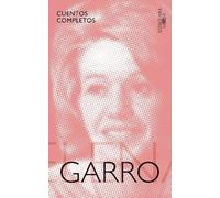 Elena Garro Cuentos completos de Elena Garro / The Complete Stories (Tascabile)