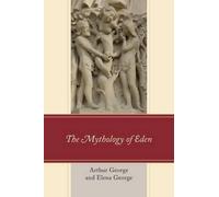 Elena George Arthur George The Mythology of Eden (Tascabile)