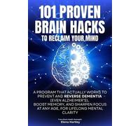 Elena Hartley 101 Proven Brain Hacks to Reclaim Your Mind (Tascabile)