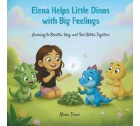 Elena Helps Little Dinos with Big Feelings / Elena ayuda a los pequeños dinos con grandes sentimientos: Learning to Breathe, Hug, and Feel Better ... a respirar, abrazar y sentirse mejor juntos
