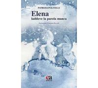 Elena: laddove la parola manca