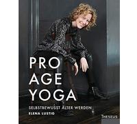 Elena Lustig Pro Age Yoga: Selbstbewusst älter werden (Tascabile)