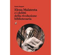 Elena Malatesta e i delitti della rivoluzione bibliotecaria