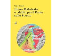 Libri Paolo Gaspari - Elena Malatesta E I Delitti Per Il Ponte Sullo Stretto